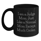 Funny Judge Mom Gifts for Birthday from Mom to Judge, 'I Am A Judge Mom. Just Like A Normal Mom Except Much Cooler.' Black Coffee Mug - Main